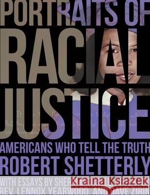 Portraits of Racial Justice: Americans Who Tell the Truth Robert Shetterly 9781613321638 New Village Press