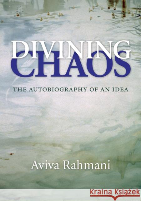 Divining Chaos: The Autobiography of an Idea Aviva Rahmani Lucy R. Lippard 9781613321669 New Village Press