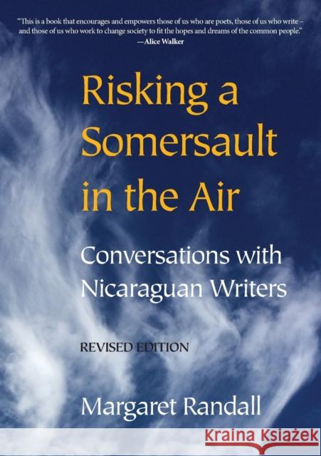 Risking a Somersault in the Air: Conversations with Nicaraguan Writers (Revised edition) Randall, Margaret 9781613321829 New Village Press