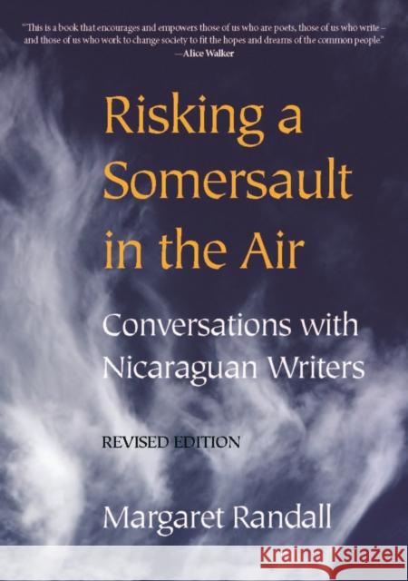 Risking a Somersault in the Air: Conversations with Nicaraguan Writers (Revised Edition) Margaret Randall 9781613321836
