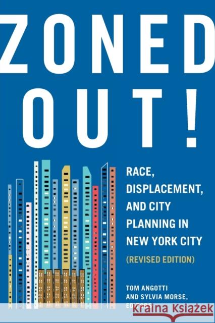 Zoned Out!: Race, Displacement, and City Planning in New York City, Revised Edition Tom Angotti Sylvia Morse 9781613322079