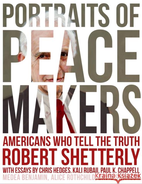 Portraits of Peacemakers: Americans Who Tell the Truth Robert Shetterly 9781613322567 New Village Press