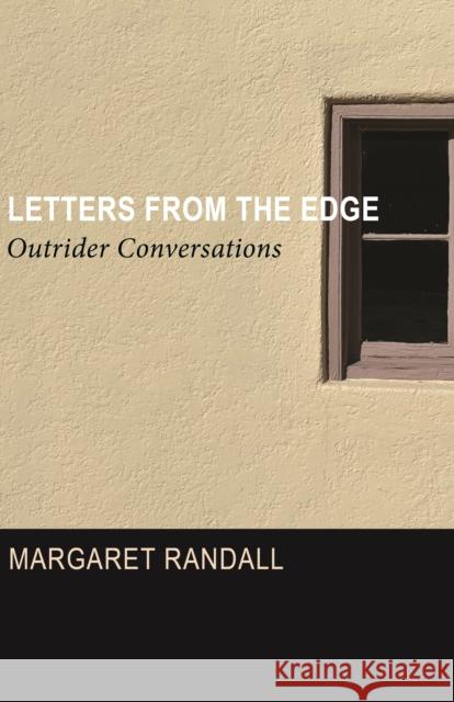 Letters from the Edge: Outrider Conversations Margaret Randall 9781613322635 New Village Press