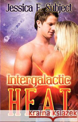Intergalactic Heat Jessica E. Subject 9781613333570 Decadent Publishing Company