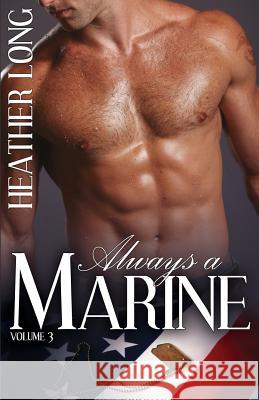 Always a Marine: Volume Three Heather Long 9781613335895 Decadent Publishing Company