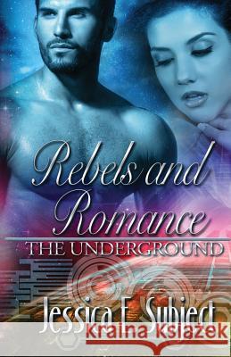 Rebels and Romance: The Underground Jessica E. Subject 9781613335901