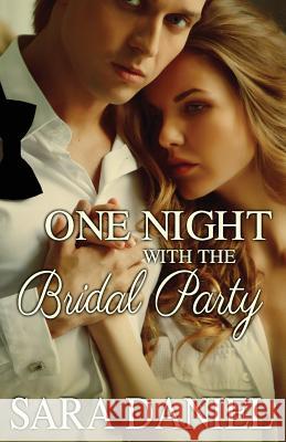 One Night With the Bridal Party: Box Set Daniel, Sara 9781613338766