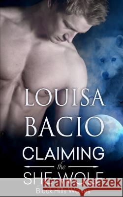 Claiming the She-Wolf Louisa Bacio 9781613339718 Decadent Publishing Company