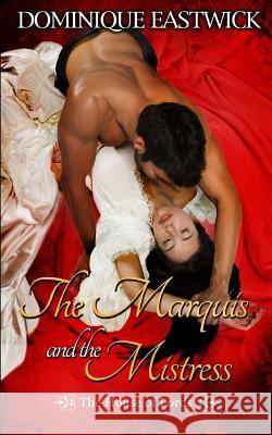 The Marquis and the Mistress: House of Lords Book #2 Dominique Eastwick 9781613339817 Decadent Publishing Company