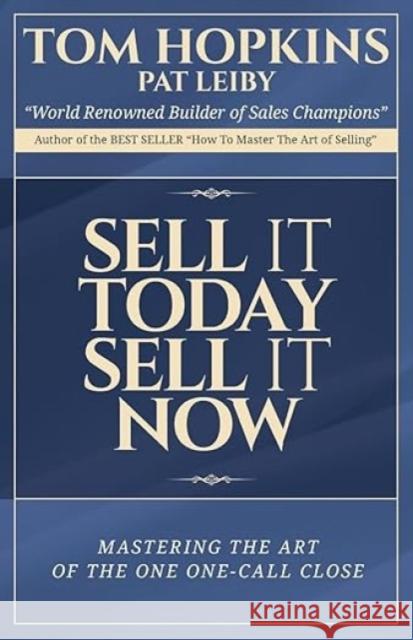 Sell it Today, Sell it Now: Mastering the Art of the One-Call Close Tom Hopkins 9781613396698 Made for Success Publishing