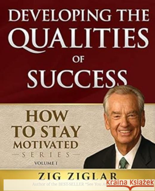 Developing the Qualities of Success Zig Ziglar 9781613397442