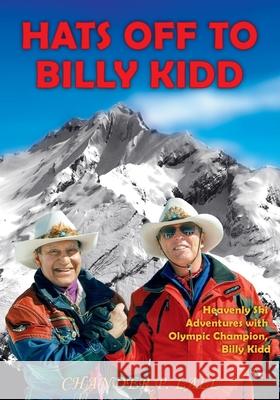 Hats Off to Billy Kidd: Heavenly Ski Adventures with Olympic Champion Billy Kidd Chander P. Lall 9781613397572 Made for Success, Inc. and Blackstone Audio,