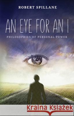 An Eye for an I: Philosophies of Personal Power Robert Spillane 9781613397626