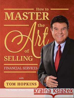 How to Master the Art of Selling Financial Services Tom Hopkins 9781613398036 Made for Success Publishing