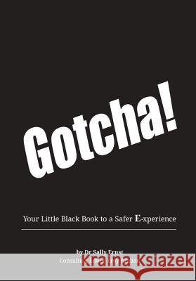 Gotcha: Your Little Black Book to a Safer E-Xperience Dr. Sally Ernst 9781613398081 Made For Success