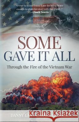 Some Gave It All: Through the Fire of the Vietnam War Mark Bowser Danny Lane 9781613398265 Made for Success Publishing