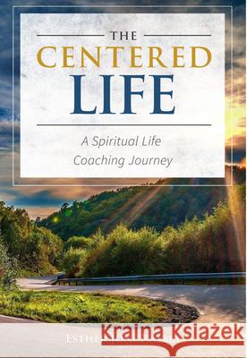 The Centered Life: A Spritual Life Coaching Journey Esther Alley-Jones Esther Jones-Alley 9781613398371