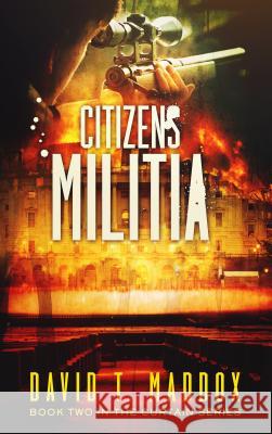 Citizens Militia: (The Curtain Series Book 2) David T. Maddox 9781613398487 Made for Grace Publishing