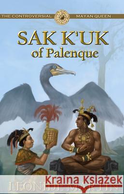 The Controversial Mayan Queen: Sak K'Uk of Palenque (Mists of Palenque Book 2) Martin, Leonide 9781613398814 Audioink Publishing