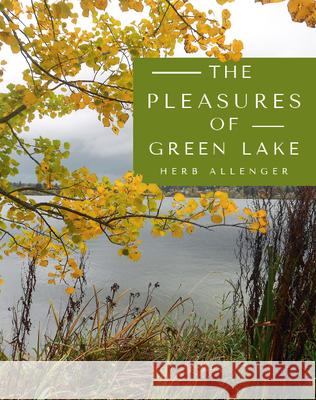 The Pleasures of Green Lake Herb Allenger 9781613398944 Made for Success Publishing