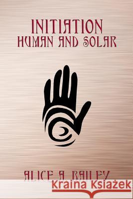 Initiation, Human and Solar Alice a. Bailey 9781613420713 Cornerstone Book Publishers