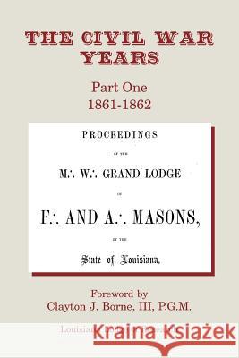 The Civil War Years: Part One 1861-1862 Borne, III Clayton J. 9781613421383