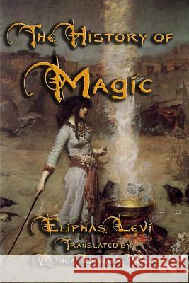 The History of Magic Eliphas Levi Arthur Edward Waite 9781613421550 Cornerstone Book Publishers