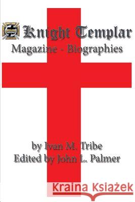 Knight Templar Magazine - Biographies Ivan M. Tribe John L. Palmer 9781613421697 Cornerstone Book Publishers