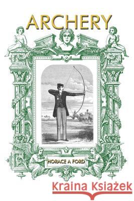 Archery Horace a. Ford 9781613422670 Cornerstone Book Publishers