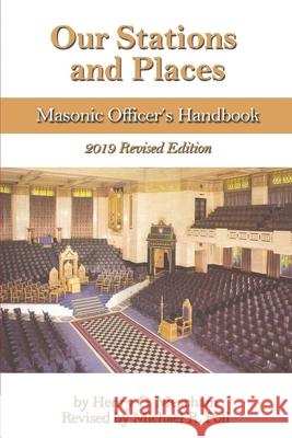 Our Stations and Places: Masonic Officer's Handbook Michael R Poll, Henry G Meacham 9781613423318 Cornerstone Book Publishers