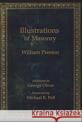 Illustrations of Masonry William Preston, Michael R Poll, George Oliver 9781613423530 Cornerstone Book Publishers
