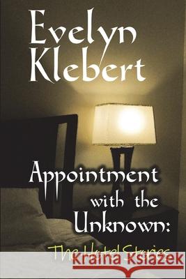 Appointment with the Unknown: The Hotel Stories Evelyn Klebert 9781613423608