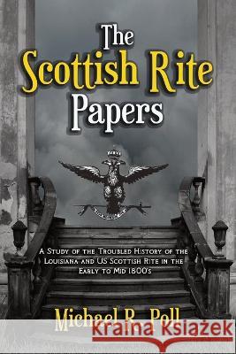 The Scottish Rite Papers Michael R. Poll 9781613429013 Cornerstone Book Publishers