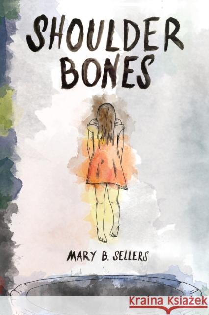 Shoulder Bones Mary B. Sellers 9781613430880 Blooming Twig Books (NY)