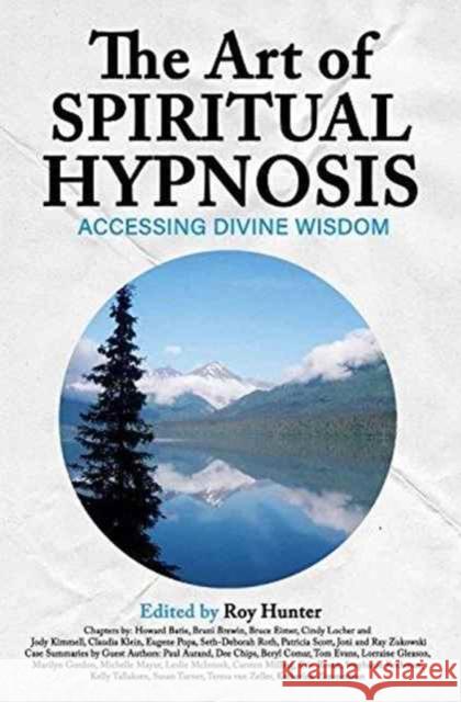 The Art of Spiritual Hypnosis: Accessing Divine Wisdom Roy Hunter 9781613431122