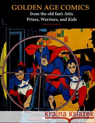 Golden Age Comics from the Old Fan's Attic: Prizes, Warriors, and Kids Howard Davis 9781613453216