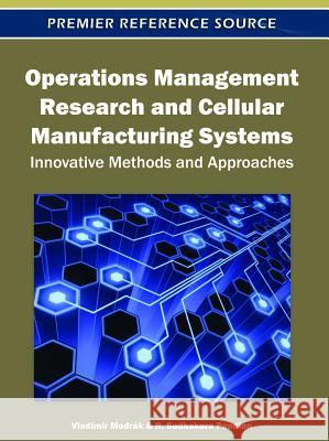 Operations Management Research and Cellular Manufacturing Systems: Innovative Methods and Approaches Modrák, Vladimir 9781613500477 Business Science Reference