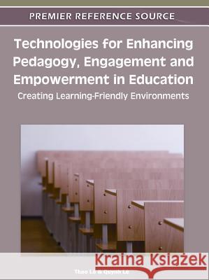 Technologies for Enhancing Pedagogy, Engagement and Empowerment in Education: Creating Learning-Friendly Environments Lê, Thao 9781613500743 Information Science Publishing