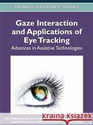 Gaze Interaction and Applications of Eye Tracking: Advances in Assistive Technologies Majaranta, Päivi 9781613500989 Medical Information Science Reference