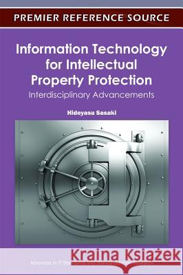 Information Technology for Intellectual Property Protection: Interdisciplinary Advancements Sasaki, Hideyasu 9781613501351 Information Science Publishing