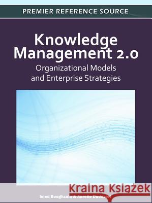 Knowledge Management 2.0: Organizational Models and Enterprise Strategies Boughzala, Imed 9781613501955