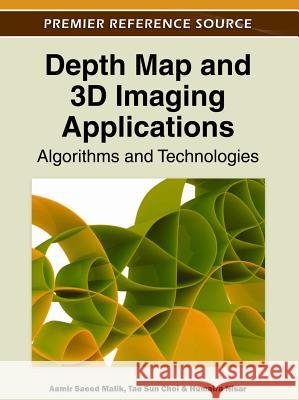 Depth Map and 3D Imaging Applications: Algorithms and Technologies Malik, Aamir Saeed 9781613503263 Information Science Reference