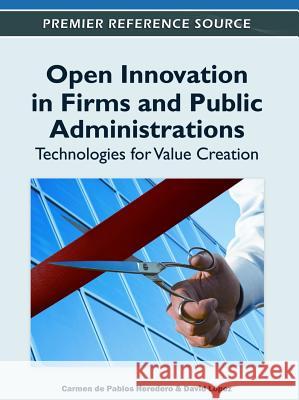 Open Innovation in Firms and Public Administrations: Technologies for Value Creation de Pablos Heredero, Carmen 9781613503416 Information Science Reference