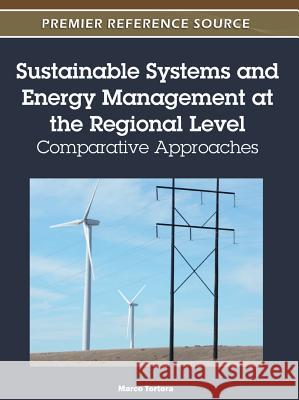 Sustainable Systems and Energy Management at the Regional Level: Comparative Approaches Tortora, Marco 9781613503447 Information Science Reference