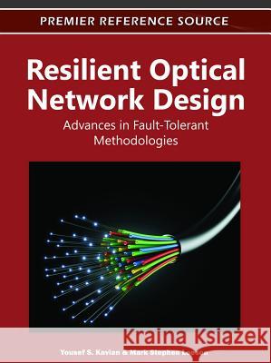 Resilient Optical Network Design: Advances in Fault-Tolerant Methodologies Kavian, Yousef S. 9781613504260