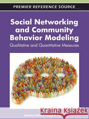 Social Networking and Community Behavior Modeling: Qualitative and Quantitative Measures Safar, Maytham 9781613504444 Business Science Reference