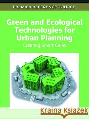 Green and Ecological Technologies for Urban Planning: Creating Smart Cities Ercoskun, Ozge Yalciner 9781613504536 Business Science Reference