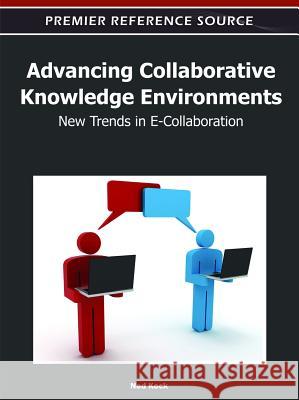 Advancing Collaborative Knowledge Environments : New Trends in E-Collaboration Ned Kock   9781613504598 