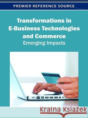 Transformations in E-Business Technologies and Commerce: Emerging Impacts Lee, In 9781613504628 Business Science Reference