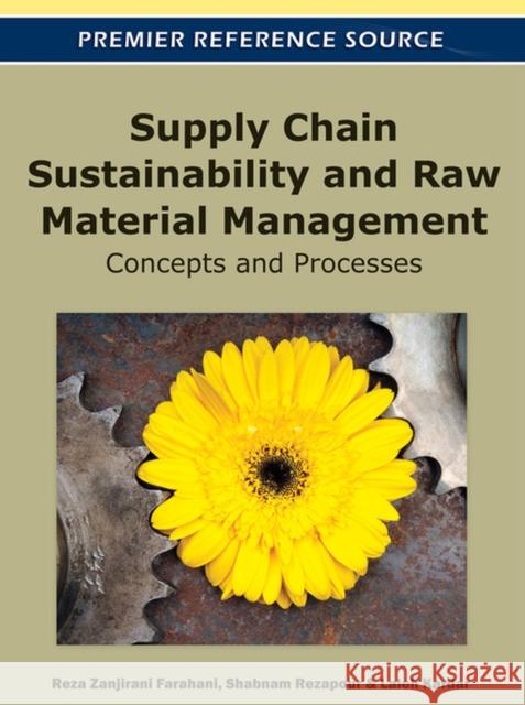 Supply Chain Sustainability and Raw Material Management: Concepts and Processes Farahani, Reza Zanjirani 9781613505045 Business Science Reference